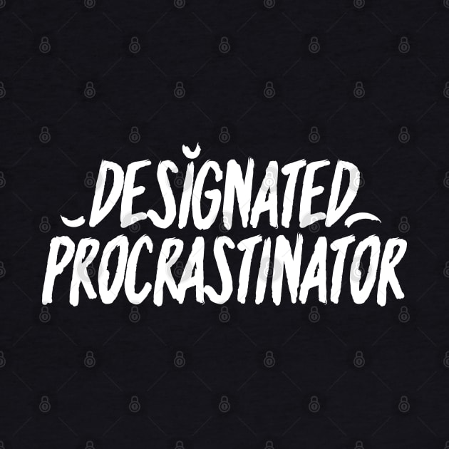 Designated Procrastinator - White by azziella